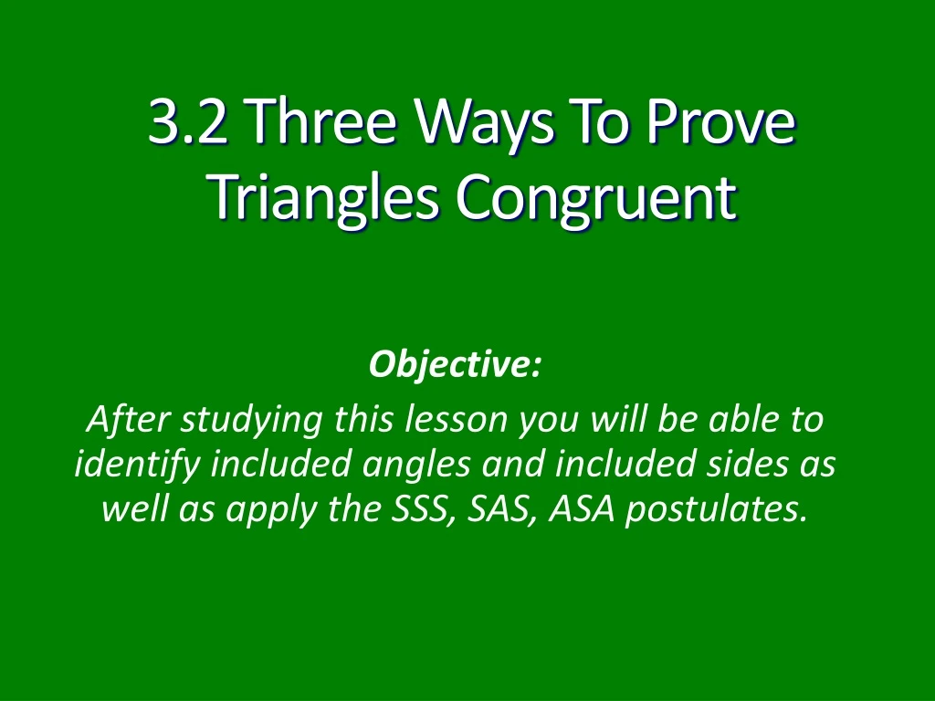 3 2 three ways to prove triangles congruent
