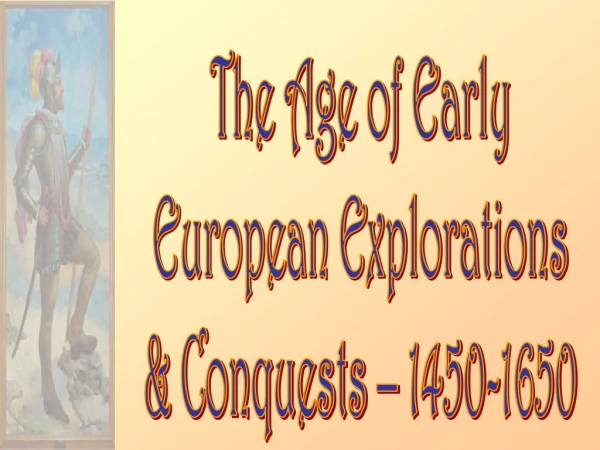 The Age of Early European Explorations &amp; Conquests – 1450-1650