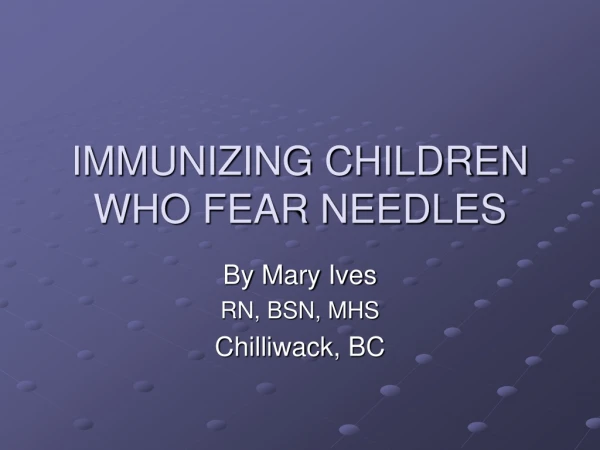 IMMUNIZING CHILDREN WHO FEAR NEEDLES