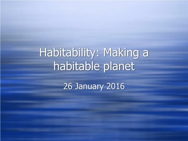 Habitability: Making a habitable planet