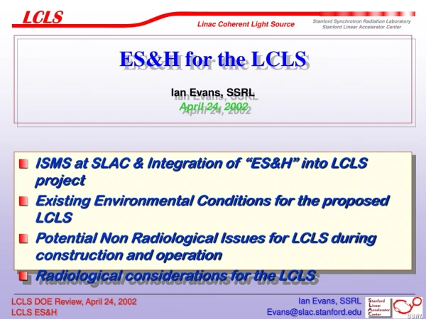 ES&amp;H for the LCLS Ian Evans, SSRL April 24, 2002