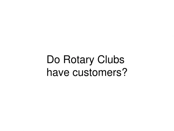 Do Rotary Clubs have customers?