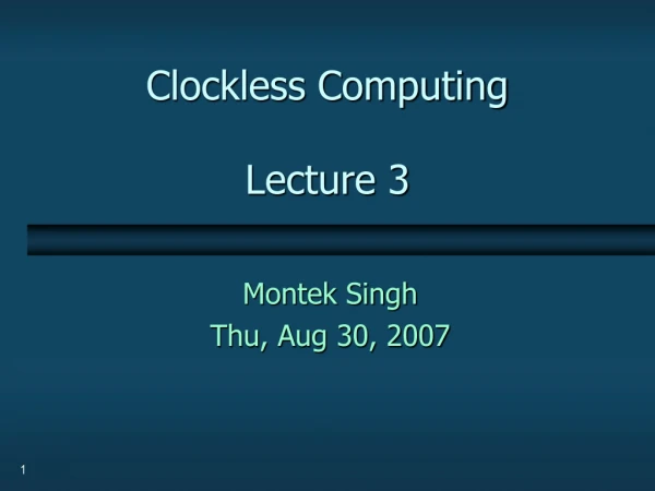Clockless Computing Lecture 3