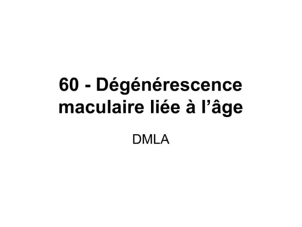 60 - D g n rescence maculaire li e l ge