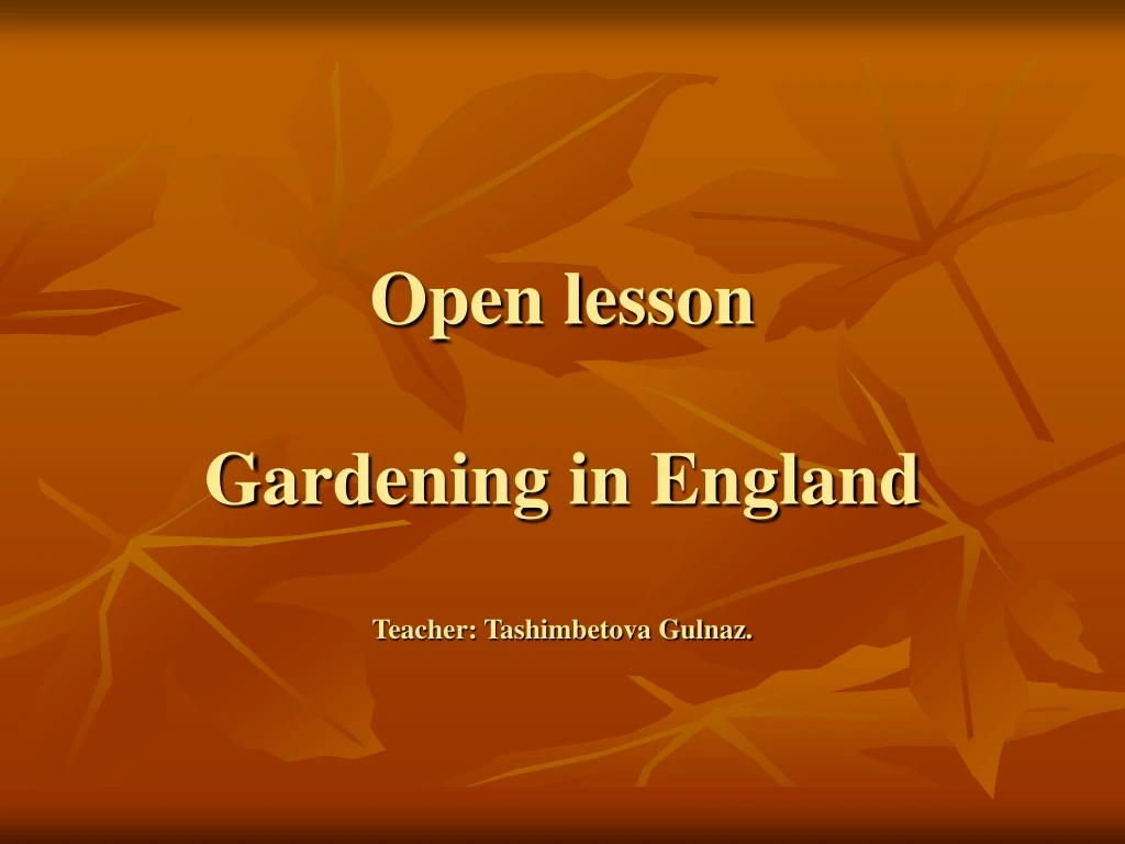 open lesson gardening in england teacher tashimbetova gulnaz teacher tashimbetova g a