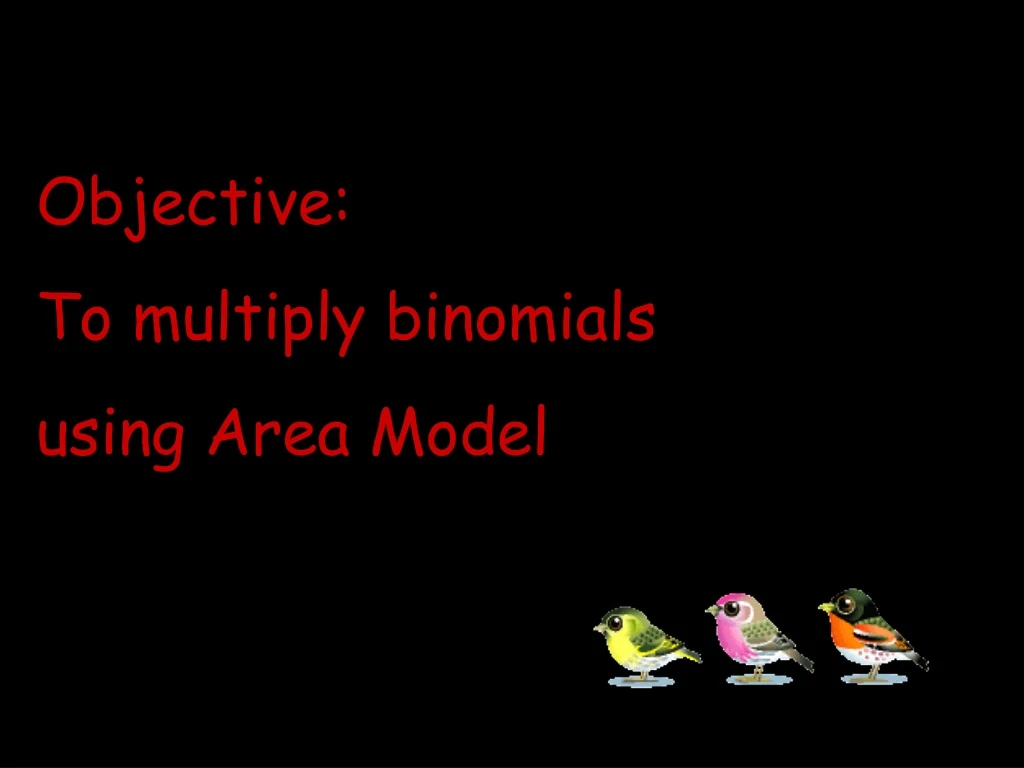 objective to multiply binomials using area model