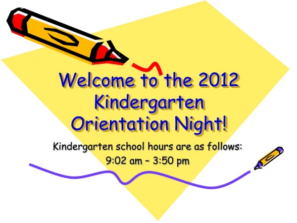 Welcome to the 2012 Kindergarten Orientation Night!