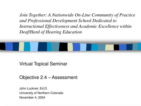 Virtual Topical Seminar Objective 2.4 – Assessment John Luckner, Ed.D.