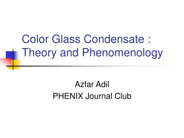 Color Glass Condensate : Theory and Phenomenology