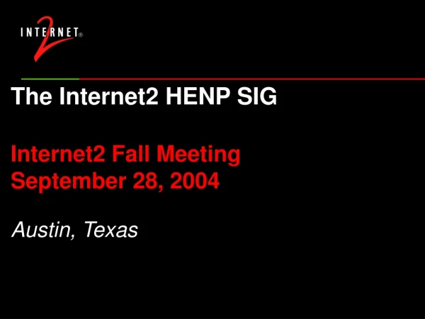 The Internet2 HENP SIG Internet2 Fall Meeting September 28, 2004