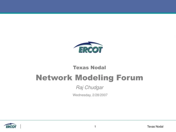 Texas Nodal Network Modeling Forum Raj Chudgar Wednesday, 2/28/2007