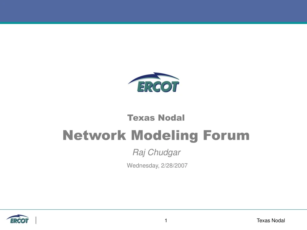 texas nodal network modeling forum raj chudgar wednesday 2 28 2007