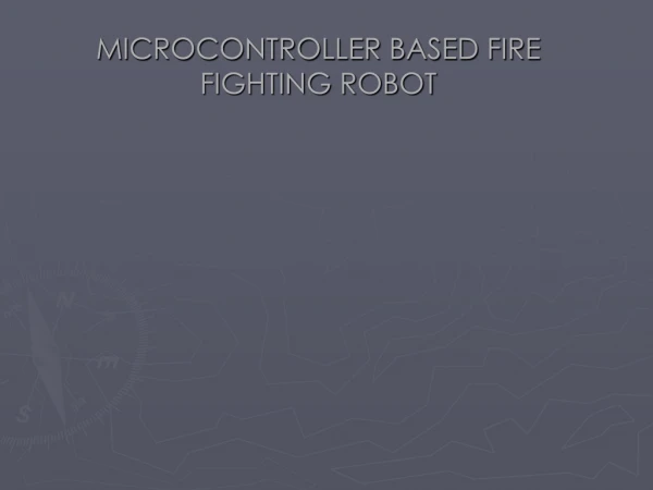 MICROCONTROLLER BASED FIRE FIGHTING ROBOT