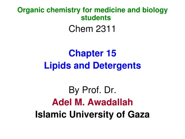 Organic chemistry for medicine and biology students Chem 2311 Chapter 15 Lipids and Detergents