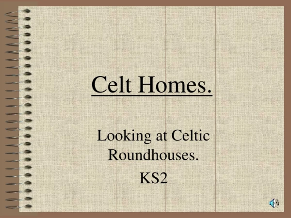 Celt Homes.