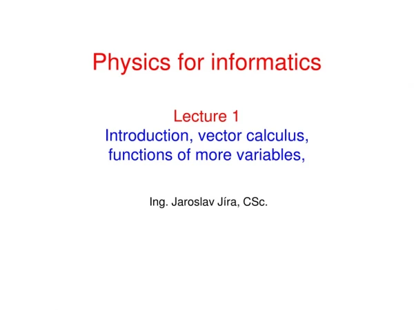 Lecture 1 Introduction , vector calculus, functions of more variables,