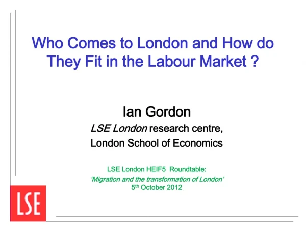 Who Comes to London and How do They Fit in the Labour Market ?