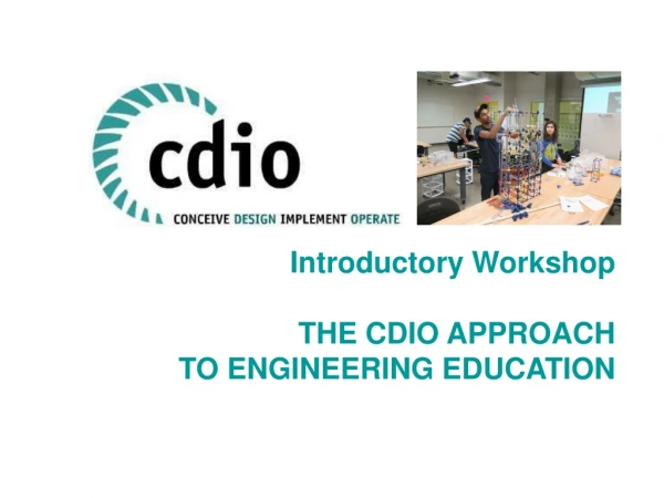 Introductory Workshop THE CDIO APPROACH TO ENGINEERING EDUCATION