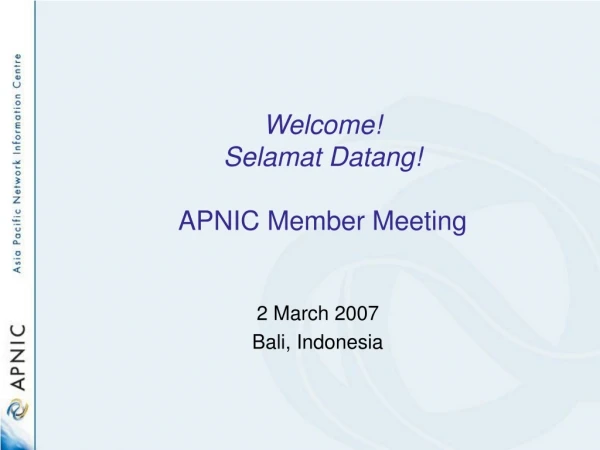 Welcome! Selamat Datang! APNIC Member Meeting