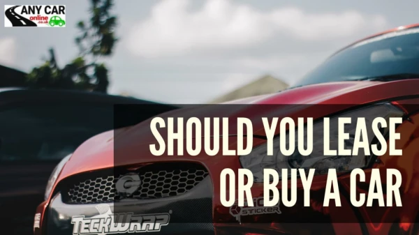 Is It Better to Lease or Buy a Car? - Any Car Online