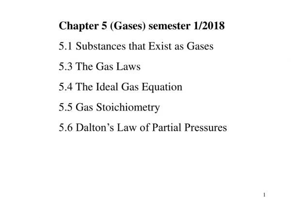 Chapter 5 (Gases) semester 1/2018 5.1 Substances that Exist as Gases 5.3 The Gas Laws