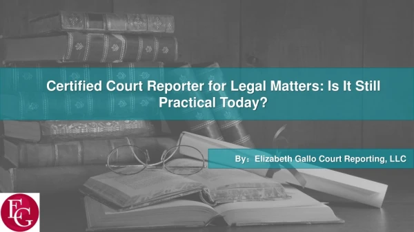 Certified Court Reporter for Legal Matters: Is It Still Practical Today?