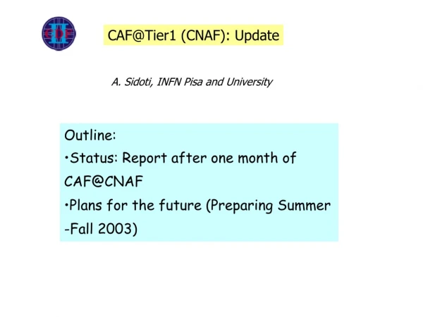 Outline: Status: Report after one month of CAF@CNAF