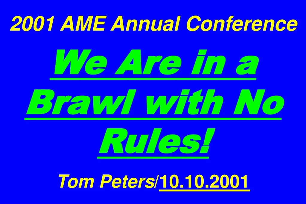 2001 ame annual conference we are in a brawl with no rules tom peters 10 10 2001