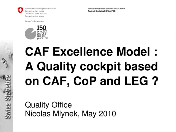 CAF Excellence Model : A Quality cockpit based on CAF, CoP and LEG ?