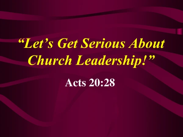 “Let’s Get Serious About Church Leadership!”