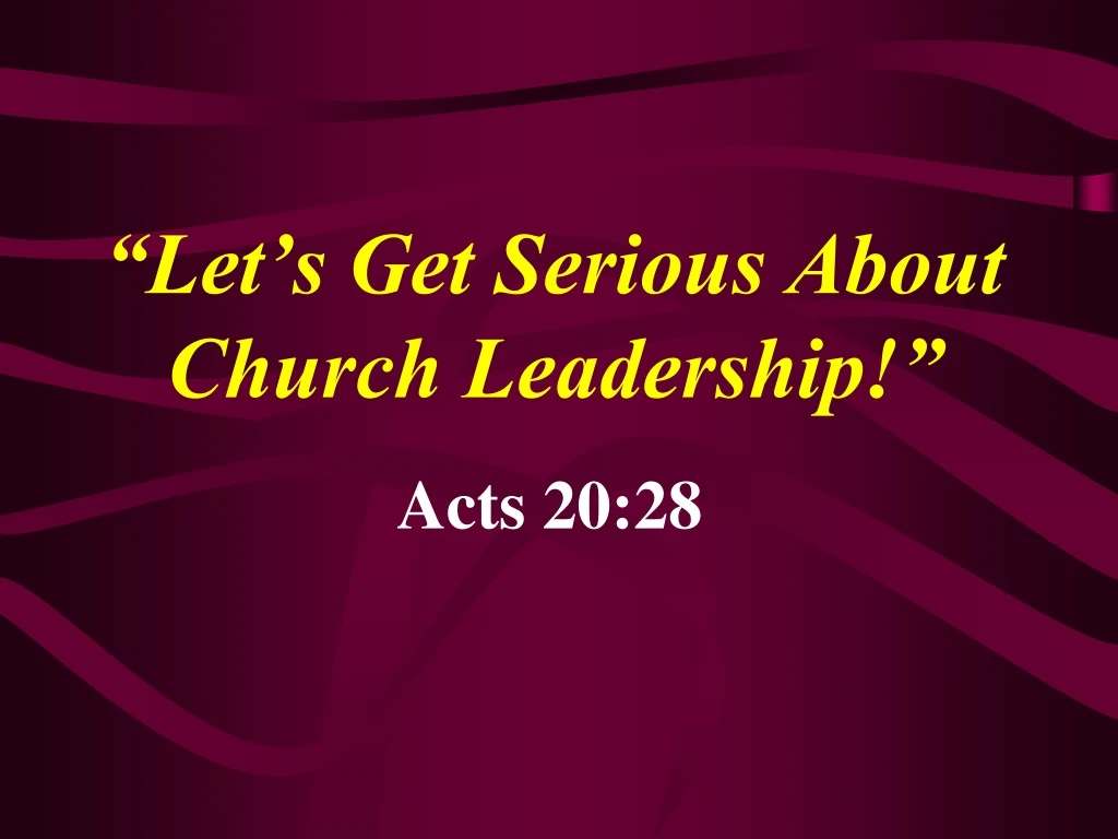 let s get serious about church leadership