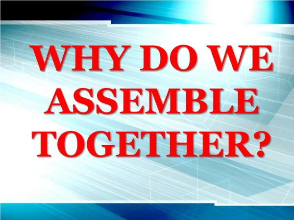 Why do we assemble together?