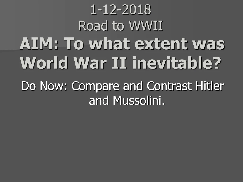 1 12 2018 road to wwii aim to what extent was world war ii inevitable