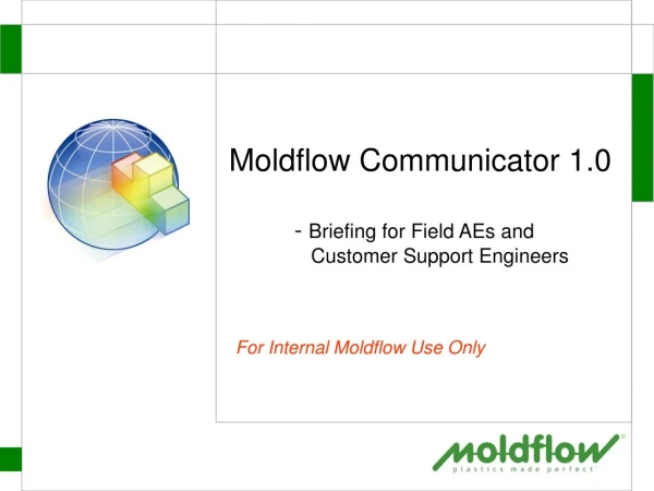 Moldflow Communicator 1.0 	- Briefing for Field AEs and 	 Customer Support Engineers