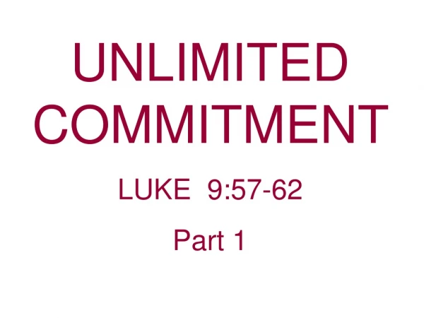 UNLIMITED COMMITMENT LUKE 9:57-62 Part 1