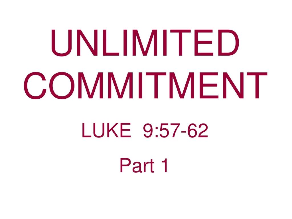 unlimited commitment luke 9 57 62 part 1