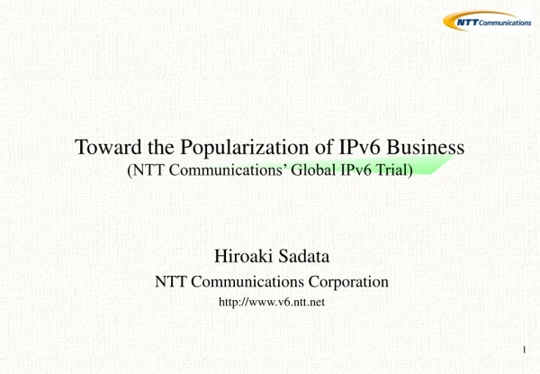 Toward the Popularization of IPv6 Business (NTT Communications’ Global IPv6 Trial)