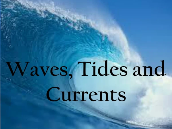 Waves, Tides and Currents
