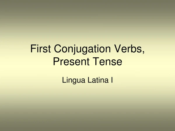 First Conjugation Verbs, Present Tense