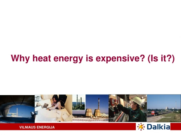 Why heat energy is expensive? (Is it?)