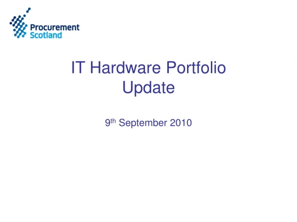 IT Hardware Portfolio Update 9 th September 2010