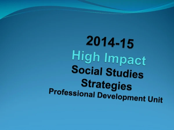 2014-15 High Impact Social Studies Strategies Professional Development Unit