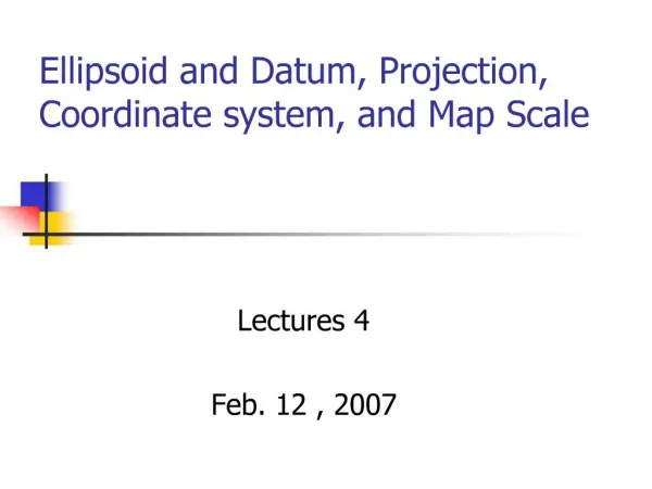 Ellipsoid and Datum, Projection, Coordinate system, and Map Scale