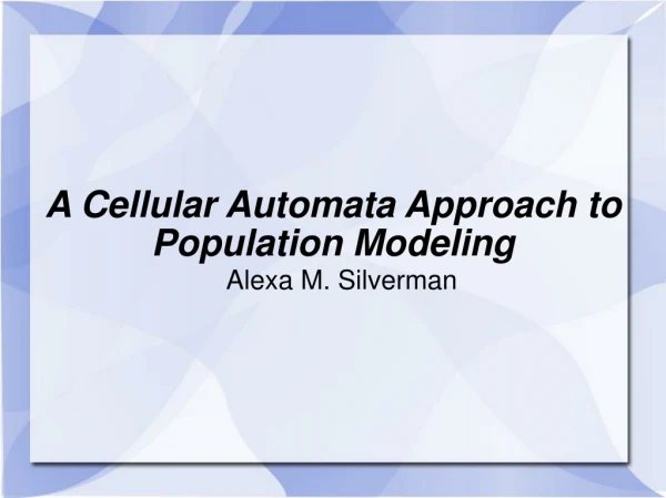 A Cellular Automata Approach to Population Modeling