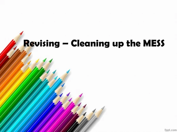 Revising – Cleaning up the MESS