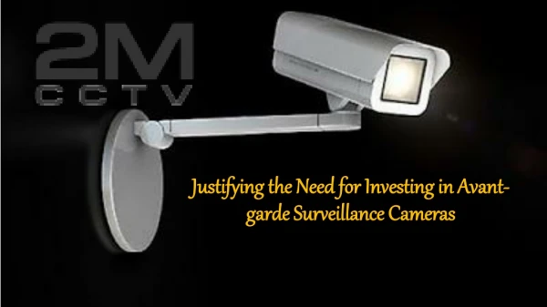 Justifying the Need for Investing in Avant-garde Surveillance Cameras