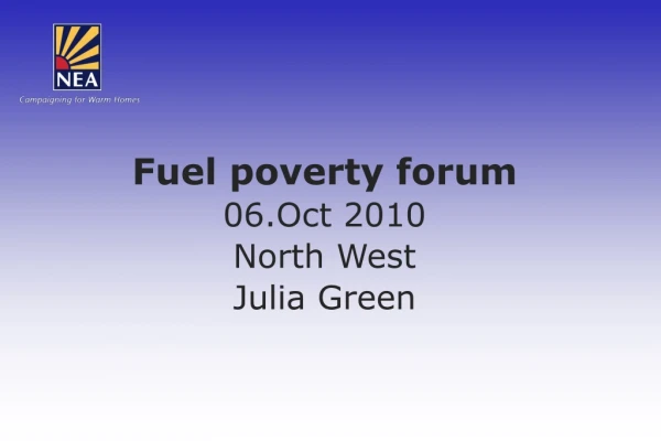 Fuel poverty forum 06.Oct 2010 North West Julia Green