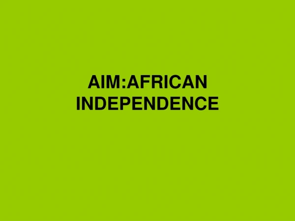 AIM:AFRICAN INDEPENDENCE