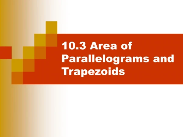 10.3 Area of Parallelograms and Trapezoids
