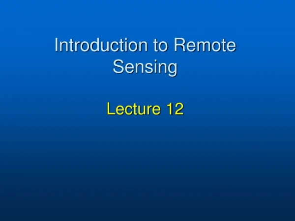 Introduction to Remote Sensing Lecture 12